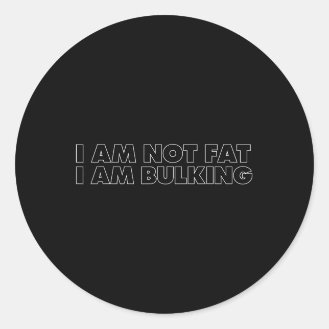 I Am Not Fat I Am Bulking Fitness Bodybuilding M S Classic Round Sticker (Front)