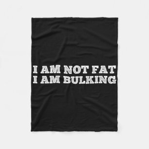 I Am Not Fat I Am Bulking Fitness Bodybuilding M S Fleece Blanket