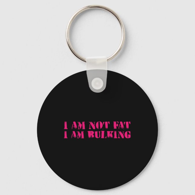 I Am Not Fat I Am Bulking Fitness Bodybuilding M S Key Ring (Front)