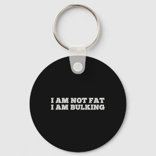 I Am Not Fat I Am Bulking Fitness Bodybuilding M S Key Ring