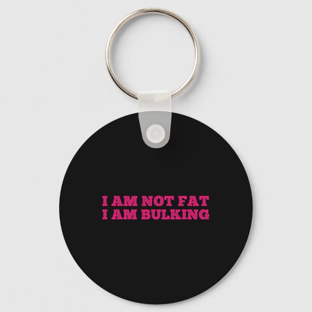 I Am Not Fat I Am Bulking Fitness Bodybuilding M S Key Ring (Front)