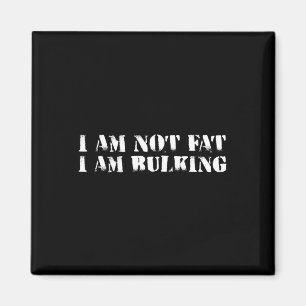 I Am Not Fat I Am Bulking Fitness Bodybuilding M S Magnet
