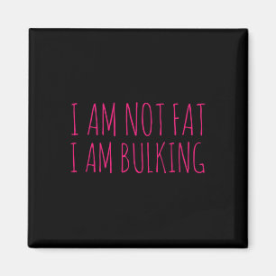 I Am Not Fat I Am Bulking Fitness Bodybuilding M S Magnet