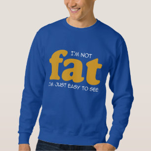 I am not fat sweatshirt