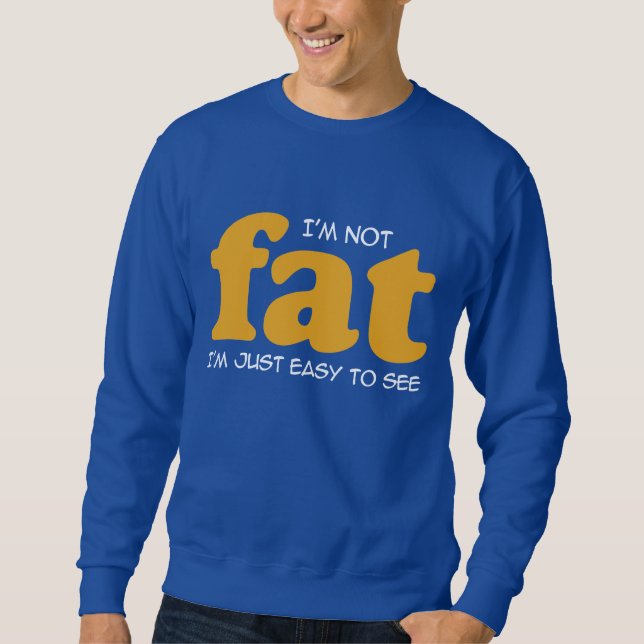 I am not fat sweatshirt (Front)