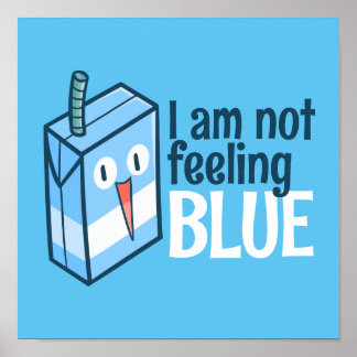 I am not feeling blue sweatshirt poster