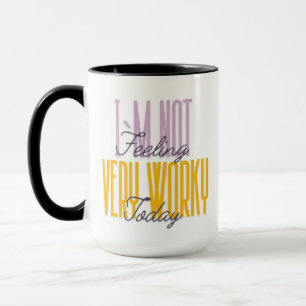 I AM NOT FEELING VERY WORKY TODAY OFFICE JOKE MUG