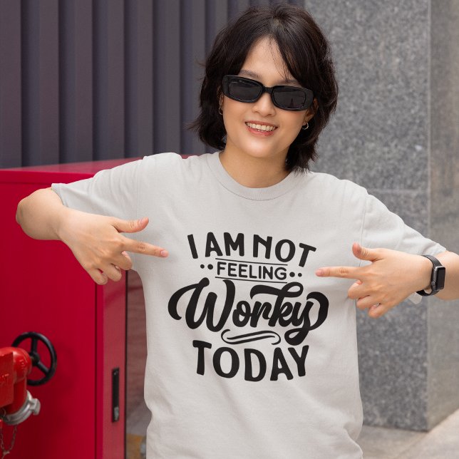 I am Not Feeling Workey Today Funny Office T-Shirt (Creator Uploaded)