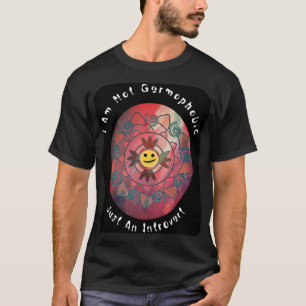 I am not Germophobic, Just An Introvert T-Shirt