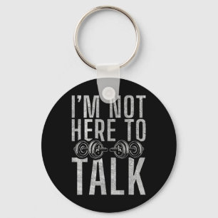 I Am Not Here To Talk Gym Workout Bodybuilding  Key Ring