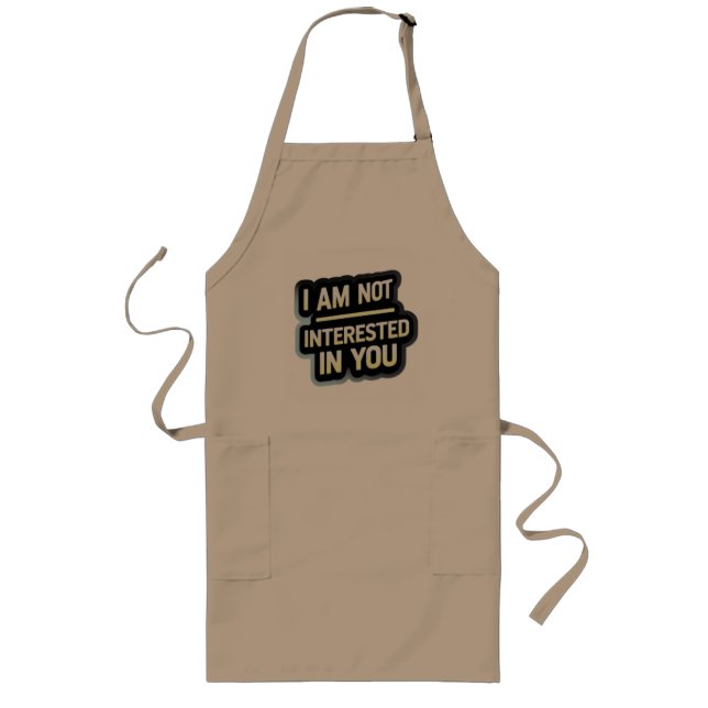 I Am Not Interested In You Text – Bold Attitude  Long Apron (Front)
