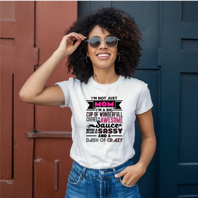 I Am Not Just Mum, I'm Sassy, Dash of Crazy T-Shirt (Creator Uploaded)