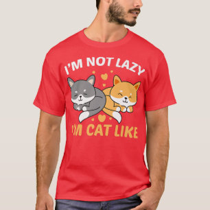 I am not lazy I am cat like funny cat lover gift T-Shirt