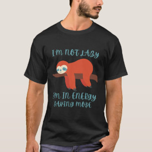 I Am Not Lazy I Am In Energy Saving Mode Cute Funn T-Shirt