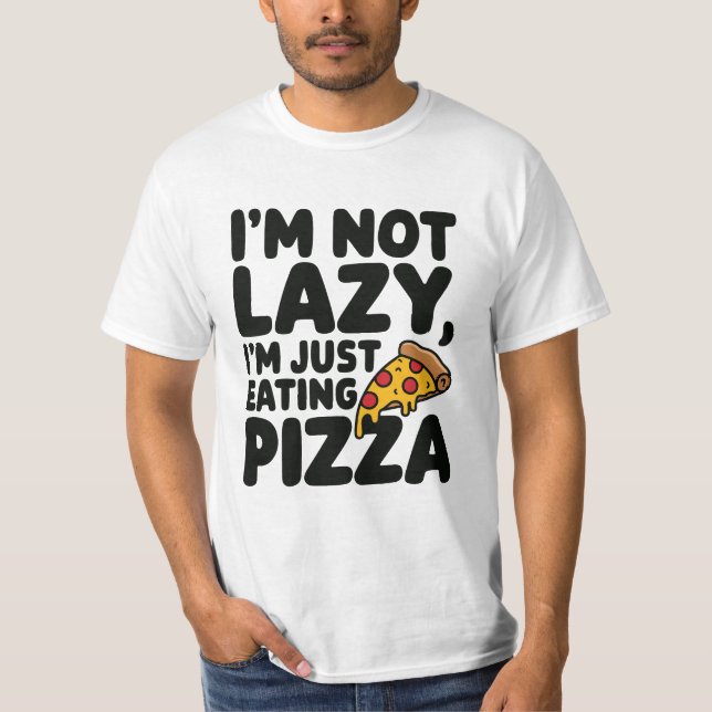 I Am Not Lazy I am Just Eating Pizza  T-Shirt (Front)