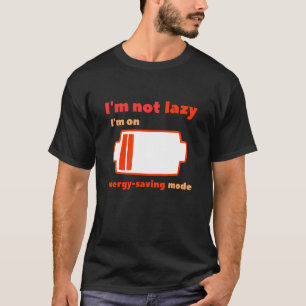 I am not lazy I am on energy saving mode T-Shirt