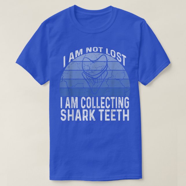 I Am Not Lost I Am Collecting Shark Teeth380  T-Shirt (Design Front)