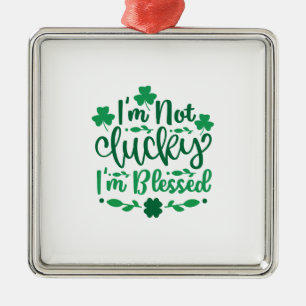 I Am Not Lucky I Am Blessed Metal Ornament