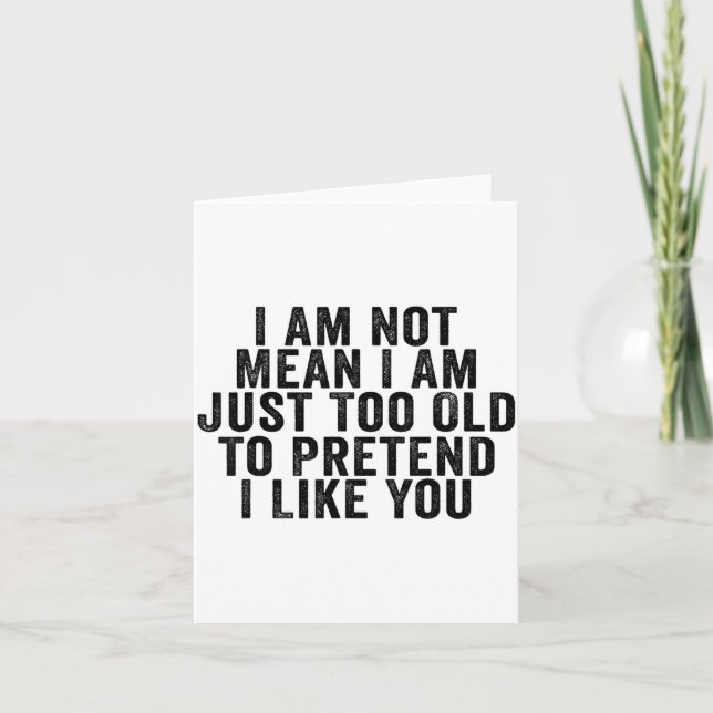 I Am Not Mean I Am Just Too Old To Pretend I Like  Card (Front)
