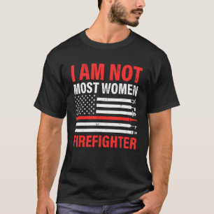 I Am Not Most Women Firefighter Patriotic Thin Red T-Shirt