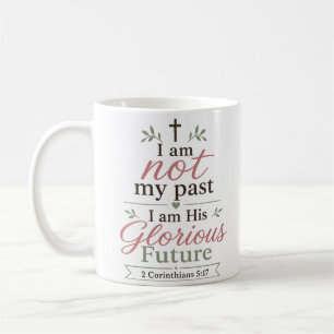 I Am Not My Past I Am His Glorious Future Quote Coffee Mug