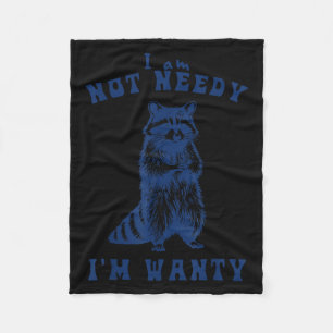 I Am Not Needy I'm Wanty Funny Raccoon  Fleece Blanket