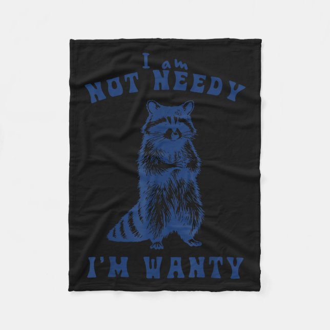I Am Not Needy I'm Wanty Funny Racoon  Fleece Blanket (Front)