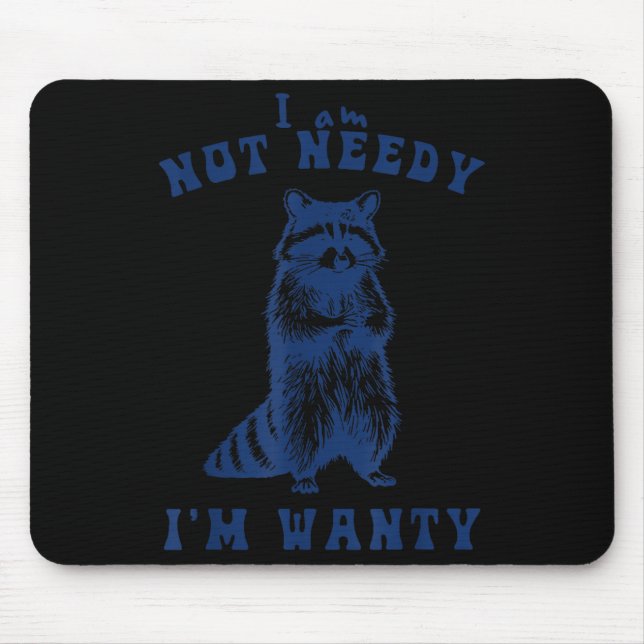 I Am Not Needy I'm Wanty Funny Racoon  Mouse Pad (Front)
