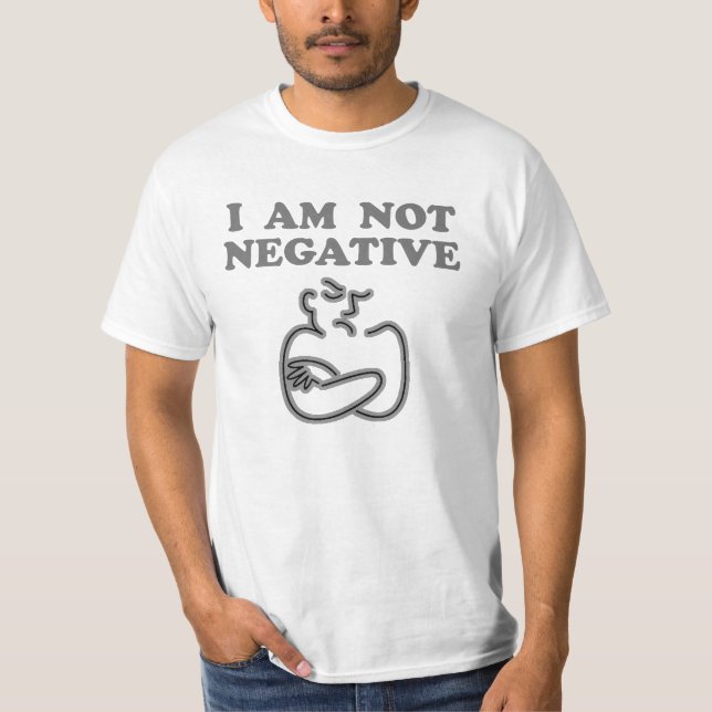 I Am Not Negative T-Shirt (Front)