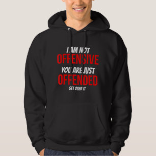 I Am Not Offensive You Are Just Offended Anti-Woke Hoodie