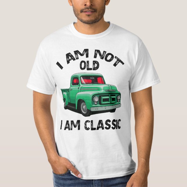 I Am Not Old I Am Classic, Birthday Gift T-Shirt (Front)