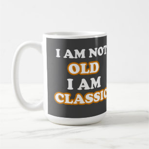 I am not old I am classic Coffee Mug