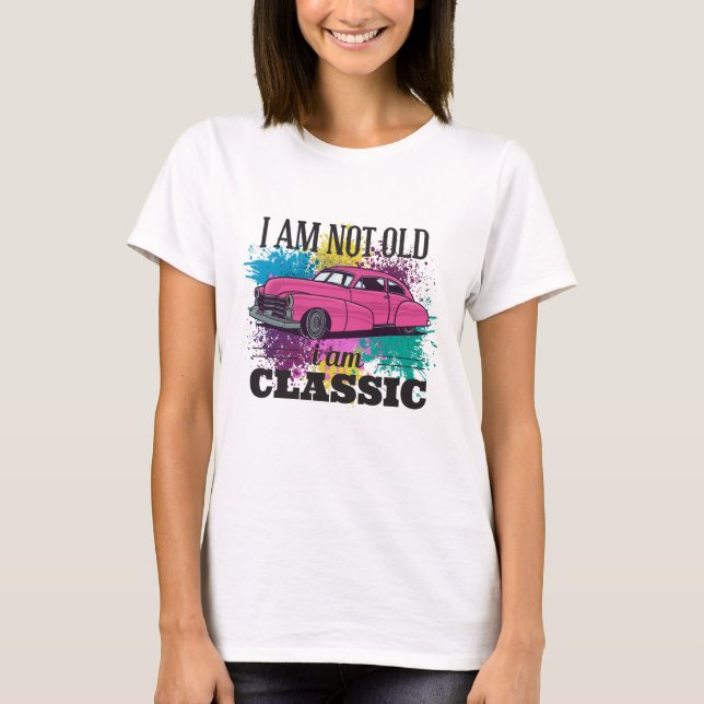 I am Not Old I am Classic Grungy Colour Splashes T-Shirt (Front)