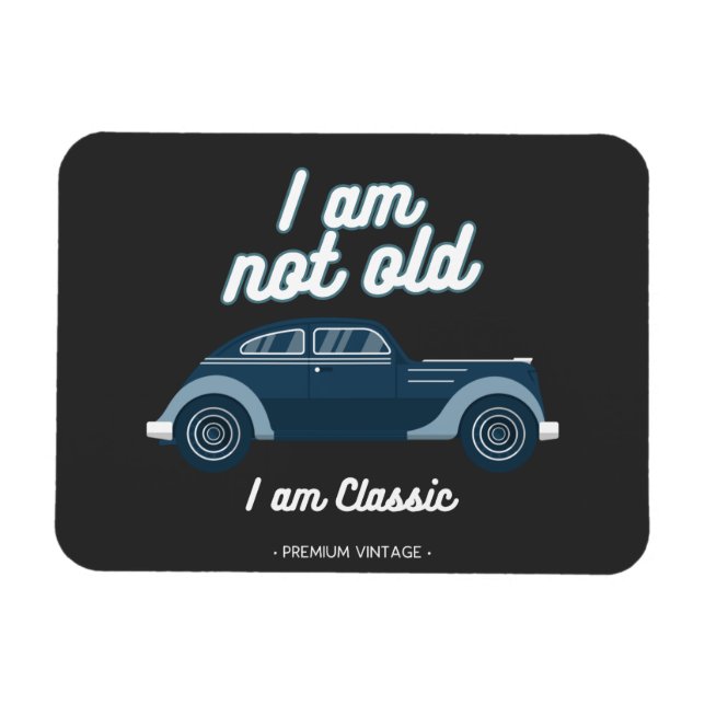 I am not old I am classic Magnet (Horizontal)