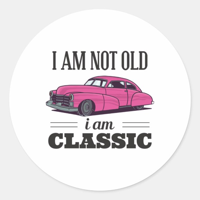 I am Not Old I am Classic Round Sticker (Front)