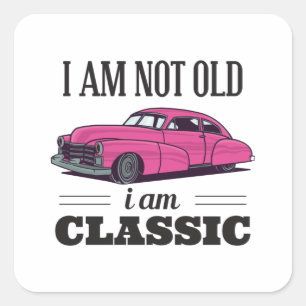 I am Not Old I am Classic Square Sticker