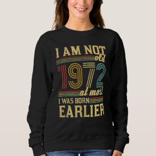 I Am Not Old I Was Born 1972 Vintage Birthday 1 Sweatshirt