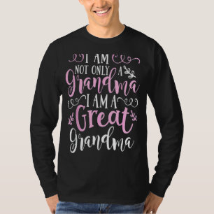 I Am Not Only A Grandma I Am A Great Grandma Mothe T-Shirt