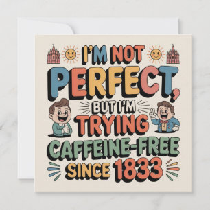 I Am Not Perfect, But At Least I Am Trying Since 1 Invitation