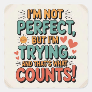 I Am Not Perfect, But At Least I Am Trying Square Sticker