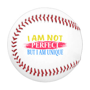 I am not perfect, but I am a unique Baseball