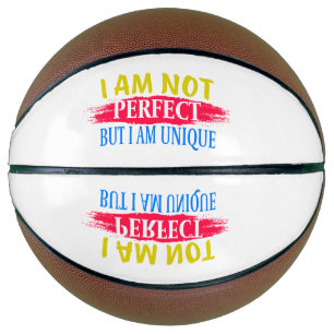 I am not perfect, but I am a unique Basketball