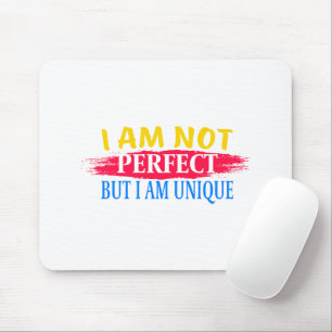I am not perfect, but I am a unique Mouse Pad
