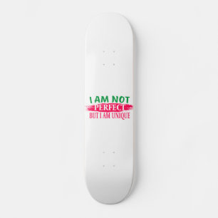 I am not perfect But I am a unique Skateboard