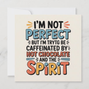 I Am Not Perfect, But I Am Caffeinated, Powered by Invitation