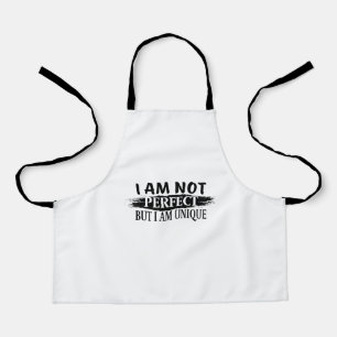 I am not perfect, but I am unique Apron