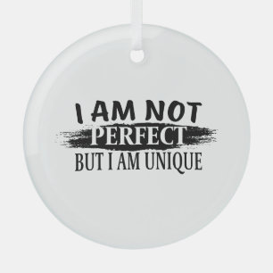 I am not perfect, but I am unique Glass Tree Decoration