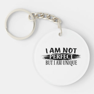 I am not perfect, but I am unique Key Ring