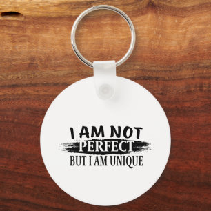 I am not perfect, but I am unique Key Ring