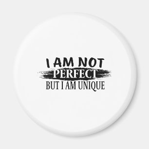 I am not perfect, but I am unique Magnet